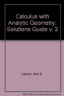 Calculus with Analytic Geometry : Solutions Guide v. 3 - Book