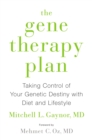 The Gene Therapy Plan : Taking Control of Your Genetic Destiny with Diet and Lifestyle - Book