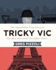 Tricky Vic : The Impossibly True Story of the Man Who Sold the Eiffel Tower - Book