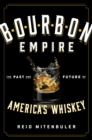 Bourbon Empire : The Past and Future of America's Whiskey - Book
