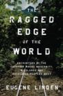 Ragged Edge of the World : Encounters at the Frontier Where Wildlands, and Indigenous Peoples - Book