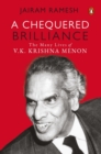 A Chequered Brilliance : The Many Lives of V.K. Krishna Menon - Book