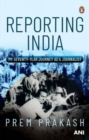 Reporting India : My Seventy-year Journey as a Journalist - Book