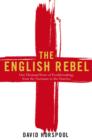 The English Rebel : One Thousand Years of Trouble-making from the Normans to the Nineties - eBook