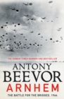 Arnhem : The Battle for the Bridges, 1944: The Sunday Times No 1 Bestseller - Book