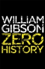 Zero History : A stylish, gripping technothriller from the multi-million copy bestselling author of Neuromancer - Book