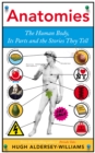 Anatomies : The Human Body, Its Parts and The Stories They Tell - Book