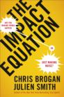 The Impact Equation : Are You Making Things Happen or Just Making Noise? - Chris Brogan
