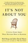 It's Not About You : A Little Story About What Matters Most In Business - Book