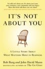It's Not About You : A Little Story About What Matters Most In Business - eBook