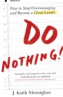 Do Nothing! : How to Stop Overmanaging and Become a Great Leader - eBook