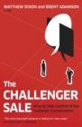 The Challenger Sale : How To Take Control of the Customer Conversation - Book