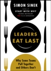 Leaders Eat Last : Why Some Teams Pull Together and Others Don't - Book