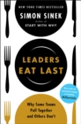 Leaders Eat Last : Why Some Teams Pull Together and Others Don't - eBook