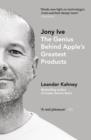 Jony Ive : The Genius Behind Apple s Greatest Products - eBook