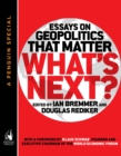What's Next : Essays on Geopolitics That Matter (A Penguin Special from Portfolio) - eBook