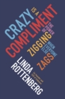 Crazy is a Compliment : The Power of Zigging When Everyone Else Zags - Book