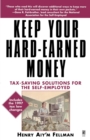 Keep Your Hard-Earned Money : Tax-Saving Solutions for the Self-Employed - Book