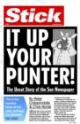 Stick It Up Your Punter! : The Uncut Story Of The Sun Newspaper - Book