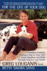 For the Life of Your Dog : A Complete Guide to Having a Dog From Adoption and Birth Through Sickness and Health - Book