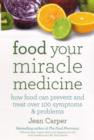 Food Your Miracle Medicine : How Food Can Prevent And Treat Over 100 Symptoms & Problems - Book