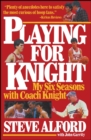 Playing for Knight : My Six Seasons with Coach Knight - Book