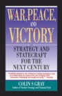 WAR, PEACE AND VICTORY: STRATEGY AND STATECRAFT FOR THE NEXT CENTURY - Book