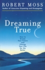 Dreaming True : How to Dream Your Future and Change Your Life for the Better - Book