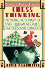 Chess Thinking : The Visual Dictionary of Chess Moves, Rules, Strategies and Concepts - Book