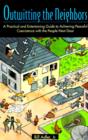 Outwitting the Neighbors : A Practical and Entertaining Guide to Achieving Peaceful Coexistence with the People Next Door - Book