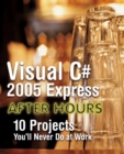 Visual C# 2005 Express After Hours : 10 Projects You'll Never Do at Work - Book