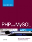 PHP and MySQL @Work : Projects You Can Use on the Job - Book