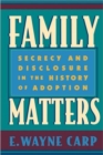 Family Matters : Secrecy and Disclosure in the History of Adoption - Book