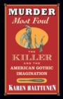 Murder Most Foul : The Killer and the American Gothic Imagination - Book