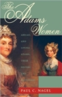The Adams Women : Abigail and Louisa Adams, Their Sisters and Daughters - Book