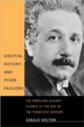 Einstein, History, and Other Passions : The Rebellion against Science at the End of the Twentieth Century - Book