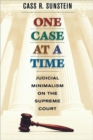 One Case at a Time : Judicial Minimalism on the Supreme Court - Book