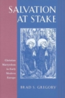 Salvation at Stake : Christian Martyrdom in Early Modern Europe - Book