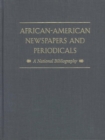 African-American Newspapers and Periodicals : A National Bibliography - Book