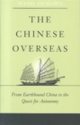 The Chinese Overseas : From Earthbound China to the Quest for Autonomy - Book