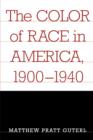 The Color of Race in America, 1900-1940 - Book