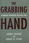 The Grabbing Hand : Government Pathologies and Their Cures - Book