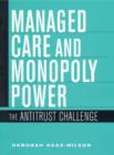 Managed Care and Monopoly Power : The Antitrust Challenge - Book