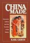 China Made : Consumer Culture and the Creation of the Nation - Book