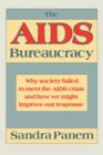 The AIDS Bureaucracy : Why Society Failed to Meet the AIDS Crisis and How We Might Improve Our Response - Book
