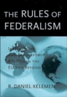 The Rules of Federalism : Institutions and Regulatory Politics in the EU and Beyond - Book