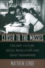 Closer to the Masses : Stalinist Culture, Social Revolution, and Soviet Newspapers - Book