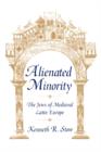 Alienated Minority : The Jews of Medieval Latin Europe - Book