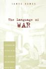 The Language of War : Literature and Culture in the U.S. from the Civil War through World War II - Book