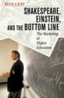 Shakespeare, Einstein, and the Bottom Line : The Marketing of Higher Education - Book
